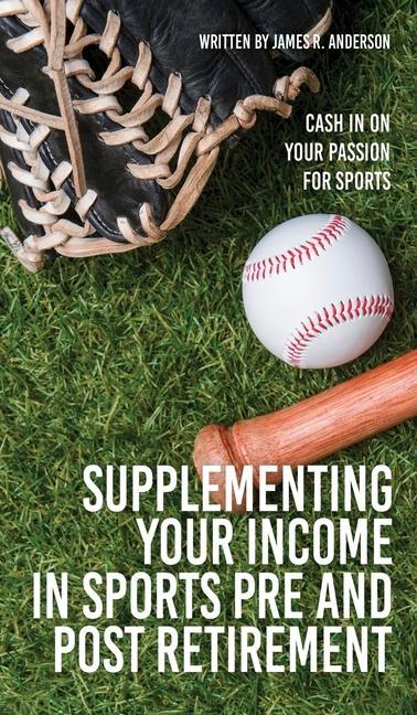 Supplementing Your Income In Sports Pre and Post Retirement: Cash In On Your Passion For Sports