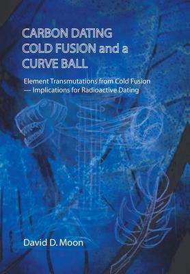 Carbon Dating Cold Fusion and a Curve Ball