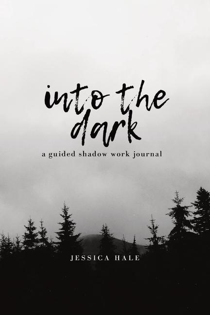 Into the Dark: A Guided Shadow Work Journal