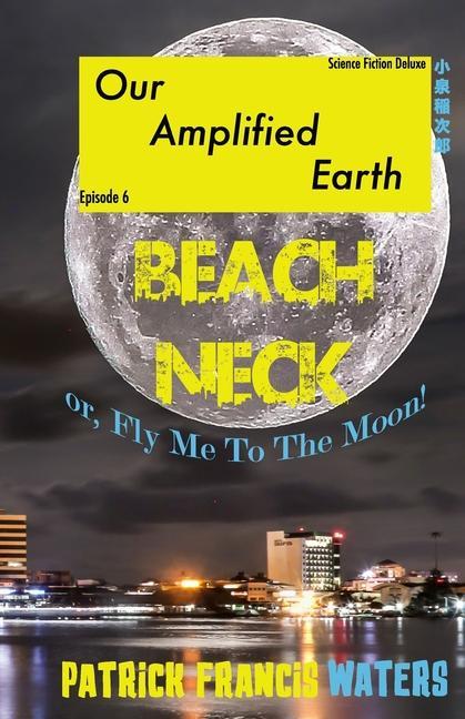 Our Amplified Earth Episode 6: BEACHNECK or Fly Me To The Moon