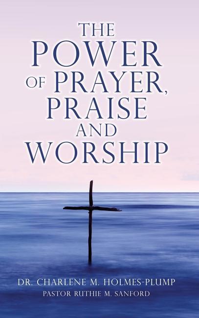 The POWER of PRAYER PRAISE and WORSHIP