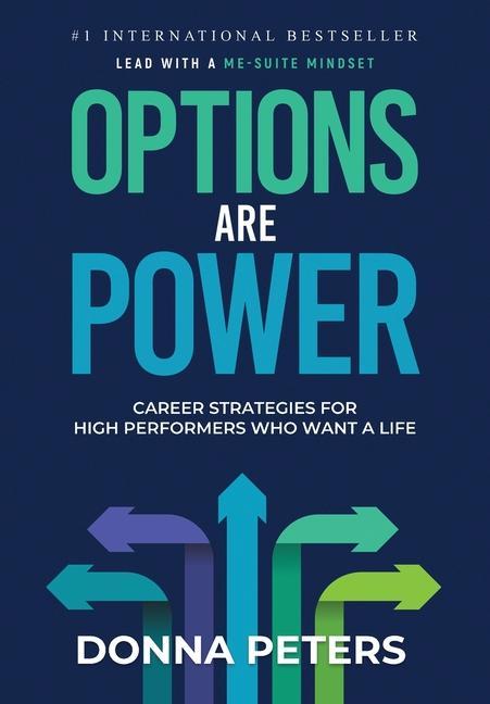 Options Are Power: Career Strategies for High Performers Who Want a Life