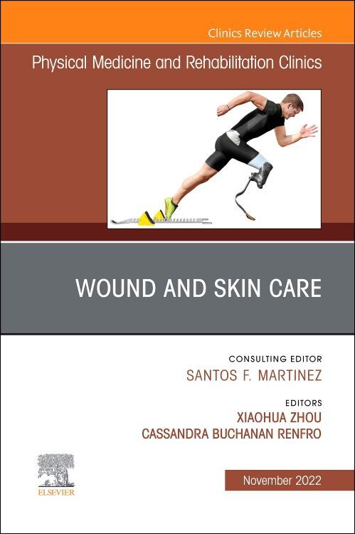 Wound and Skin Care An Issue of Physical Medicine and Rehabilitation Clinics of North America
