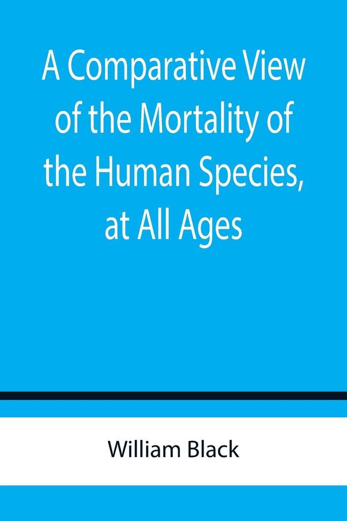 A Comparative View of the Mortality of the Human Species at All Ages