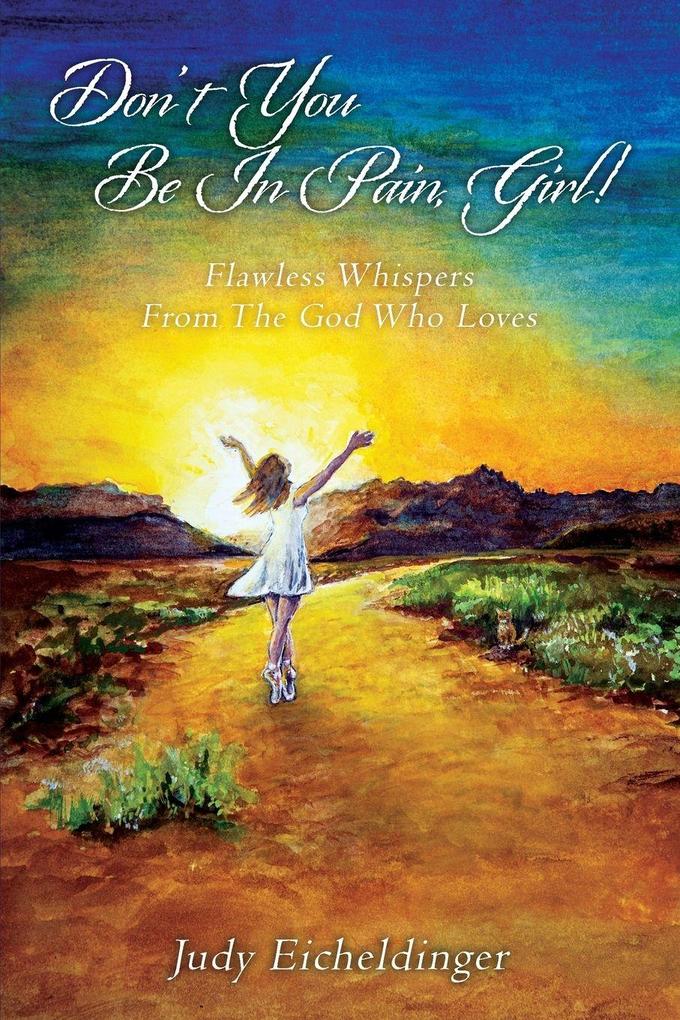 Don't You Be In Pain Girl! Flawless Whispers From The God Who Loves