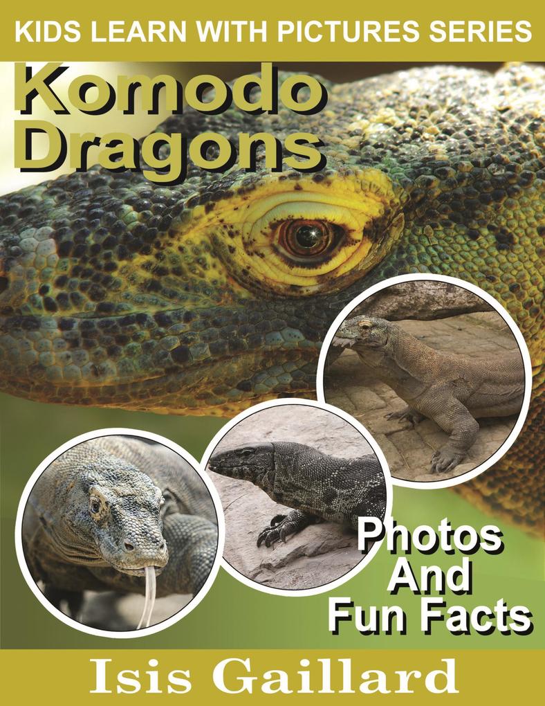 Komodo Dragons Photos and Fun Facts for Kids (Kids Learn With Pictures #54)