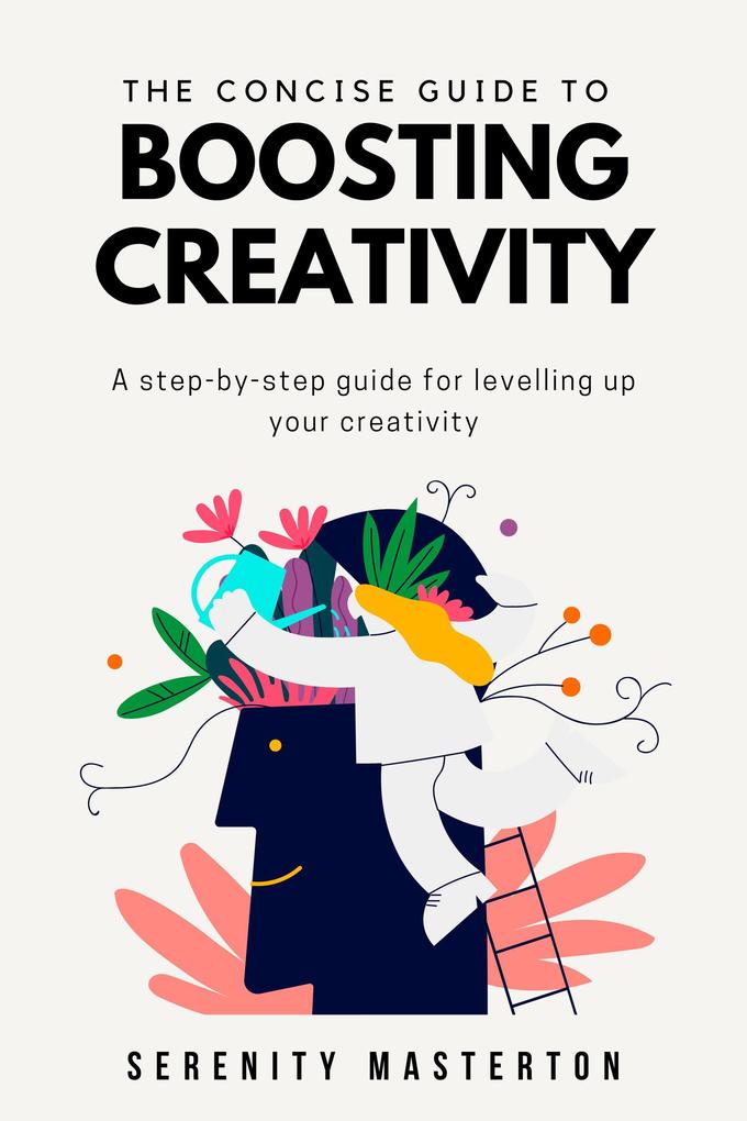 The Concise Guide to Boosting Creativity (Concise Guide Series #1)
