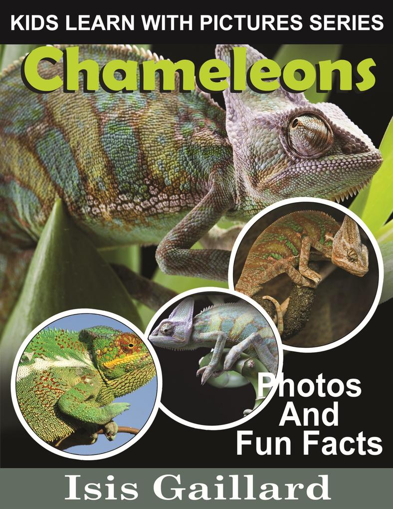 Chameleons Photos and Fun Facts for Kids (Kids Learn With Pictures #36)