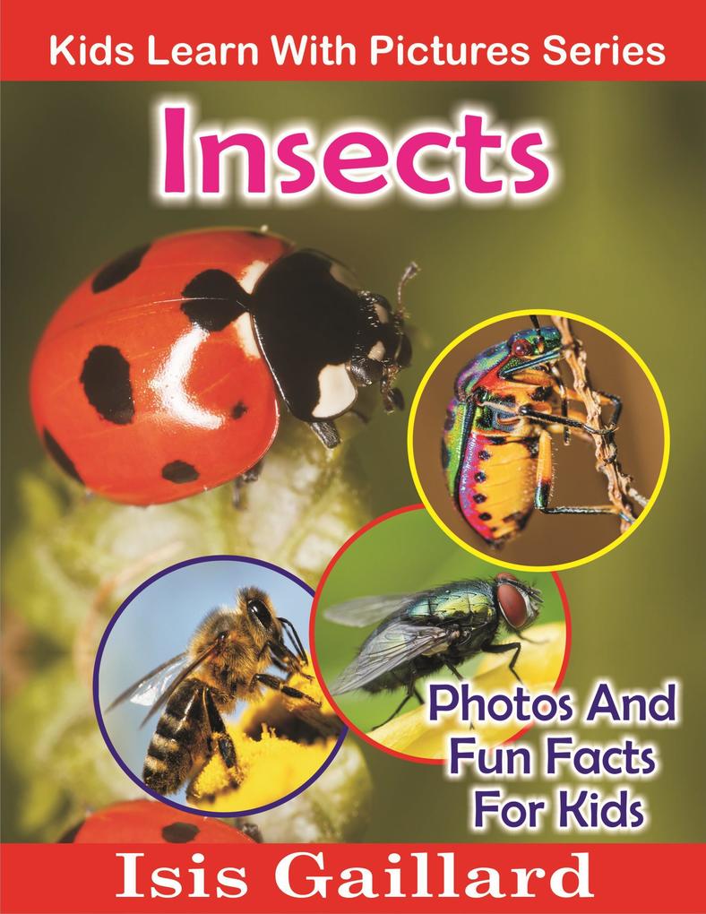 Insects Photos and Fun Facts for Kids (Kids Learn With Pictures #51)