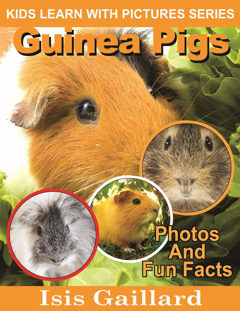 Guinea Pigs Photos and Fun Facts for Kids (Kids Learn With Pictures #49)