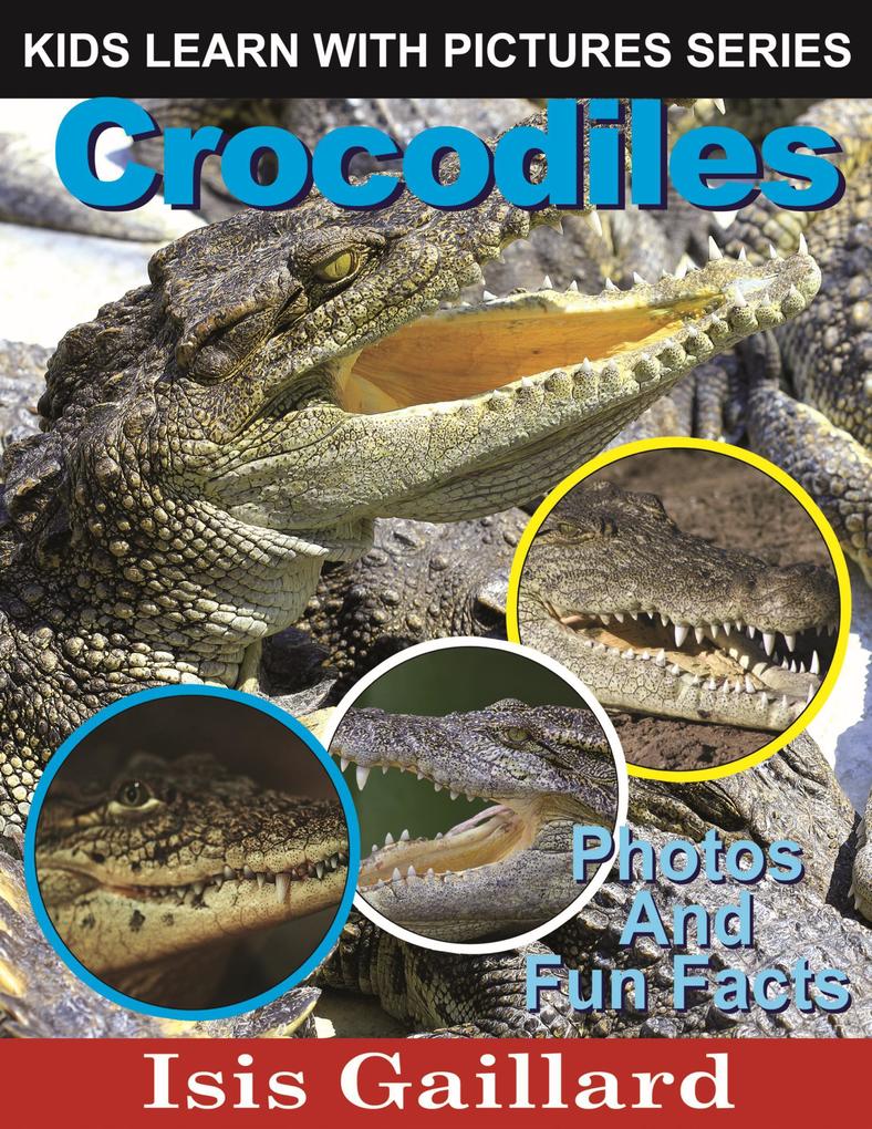 Crocodiles Photos and Fun Facts for Kids (Kids Learn With Pictures #42)