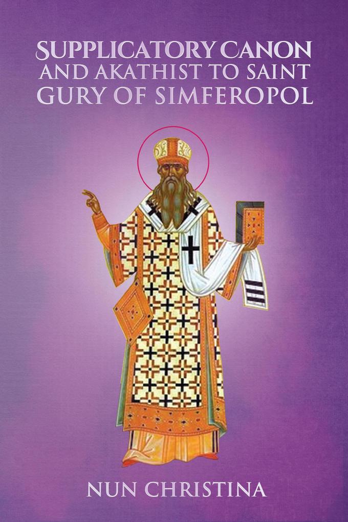 Supplicatory Canon and Akathist to Saint Gury of Simferopol
