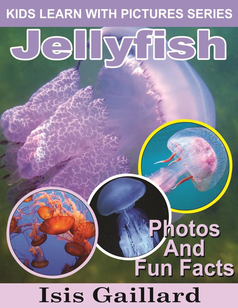 Jellyfish Photos and Fun Facts for Kids (Kids Learn With Pictures #53)
