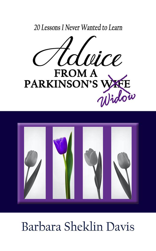 Advice from a Parkinson‘s Widow: 20 Lessons I Never Wanted to Learn (Parkinson‘s Disease #2)