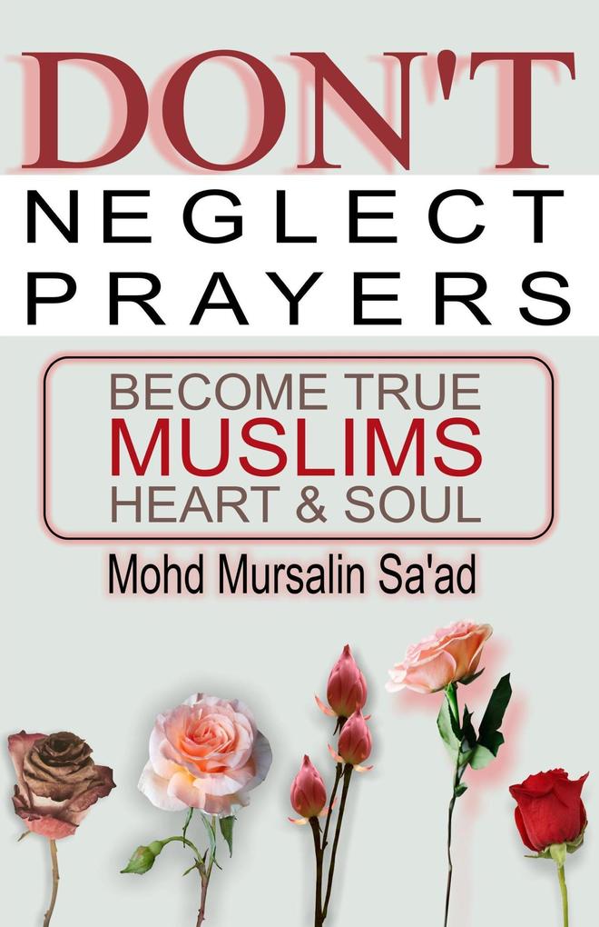 Don‘t Neglect Prayers Become True Muslims Heart & Soul (Muslim Reverts series #2)