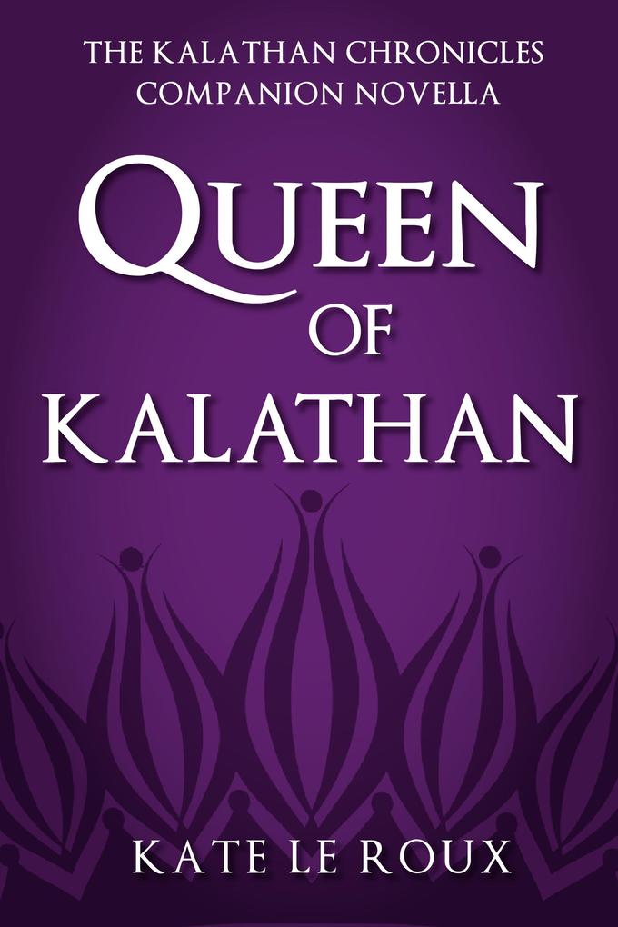 Queen of Kalathan (The Kalathan Chronicles #4)