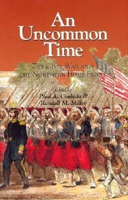 An Uncommon Time: The Civil War and the Northern Front - Randall M. Miller/ Paul A. Cimbala