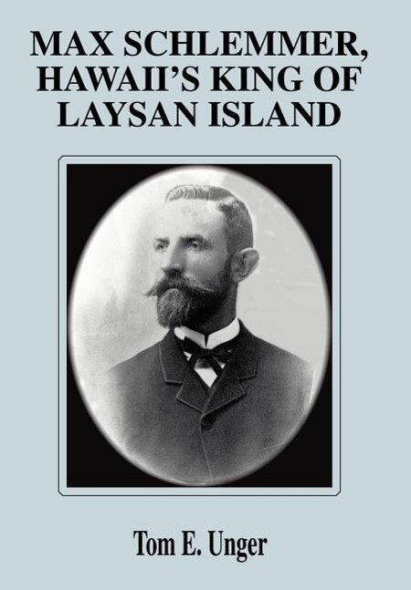 Max Schlemmer Hawaii‘s King of Laysan Island