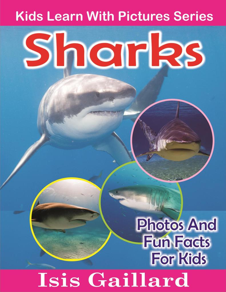 Sharks Photos and Fun Facts for Kids (Kids Learn With Pictures #76)