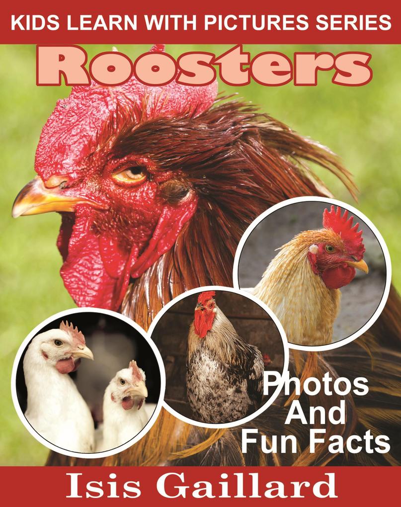 Roosters Photos and Fun Facts for Kids (Kids Learn With Pictures #72)