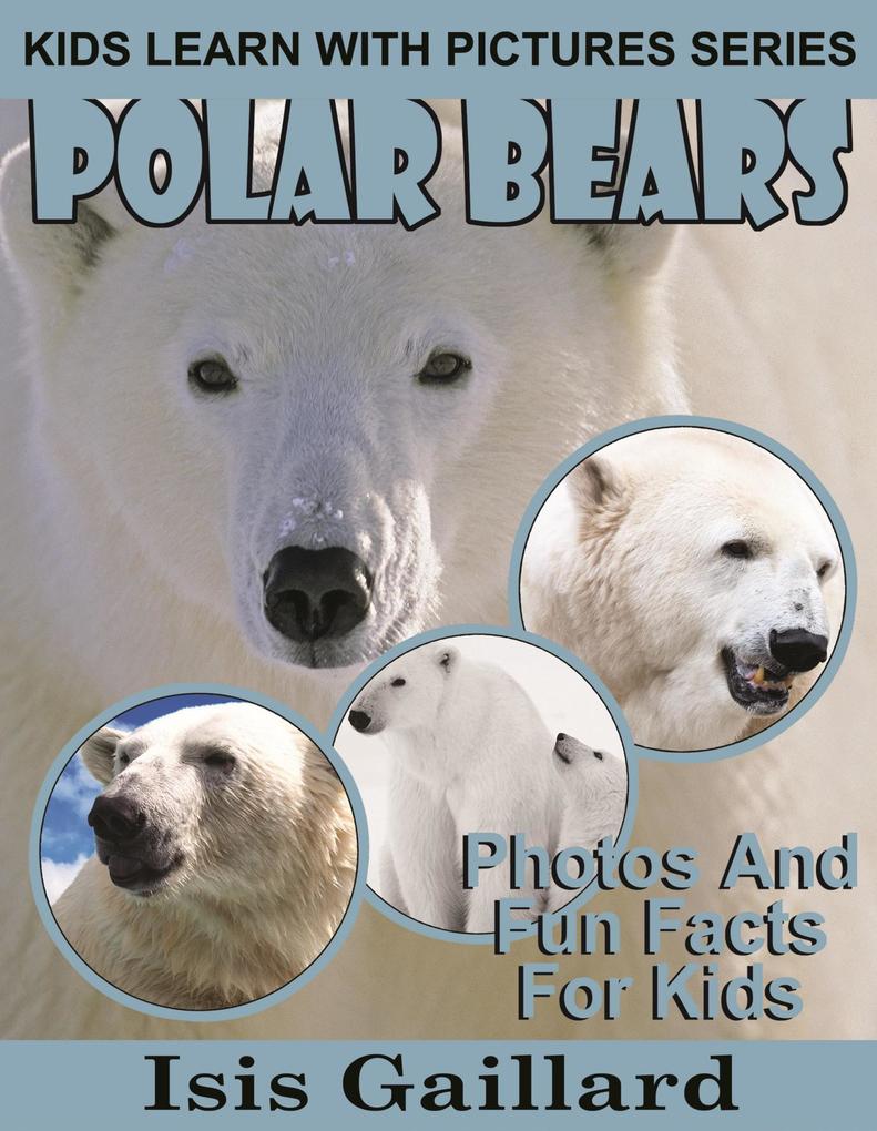 Polar Bears Photos and Fun Facts for Kids (Kids Learn With Pictures #66)