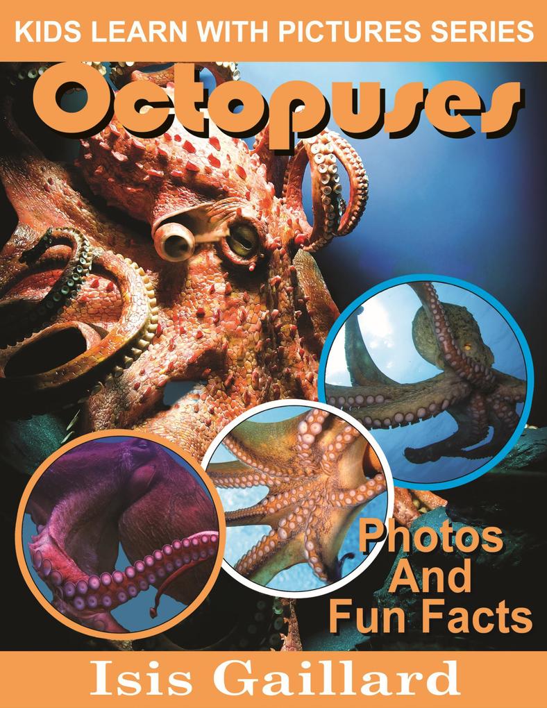 Octopuses Photos and Fun Facts for Kids (Kids Learn With Pictures #60)