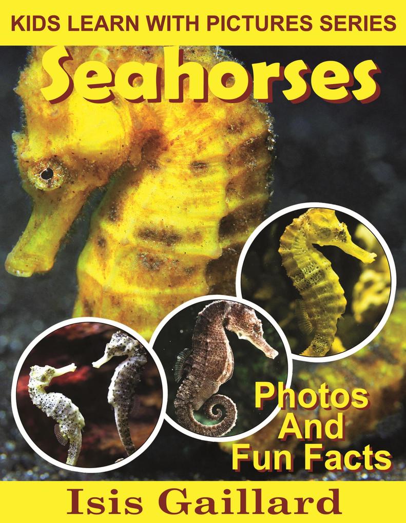 Seahorses Photos and Fun Facts for Kids (Kids Learn With Pictures #74)