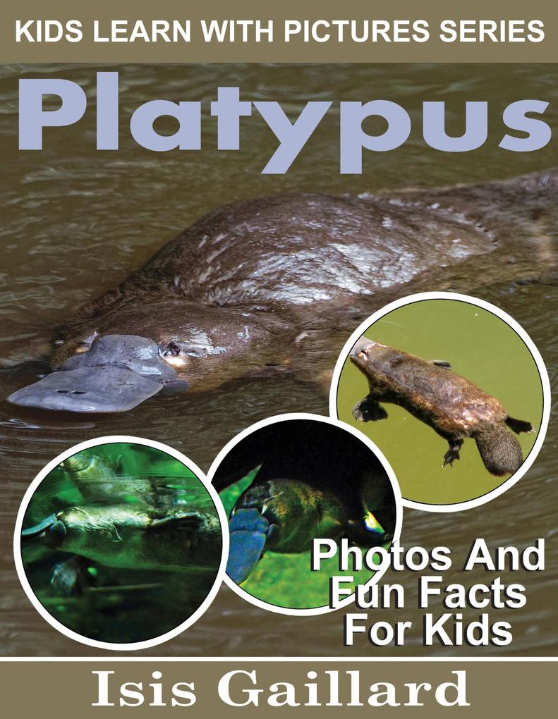 Platypus Photos and Fun Facts for Kids (Kids Learn With Pictures #90)