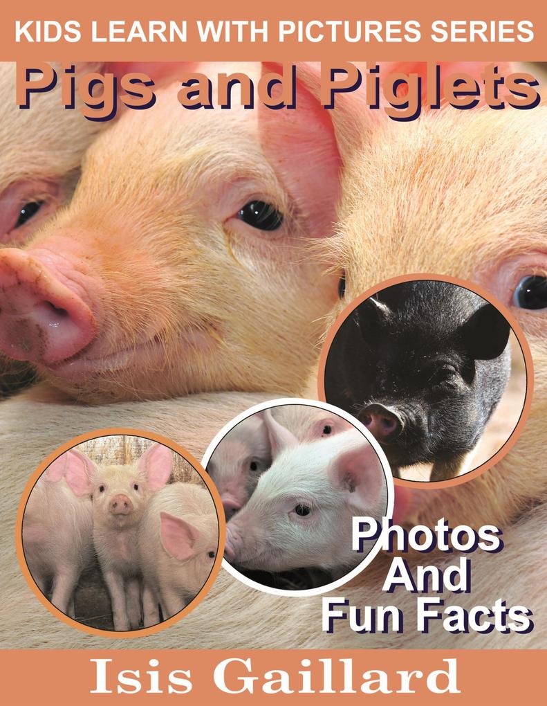 Pigs and Piglets Photos and Fun Facts for Kids (Kids Learn With Pictures #65)