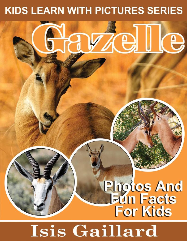 Gazelle Photos and Fun Facts for Kids (Kids Learn With Pictures #88)