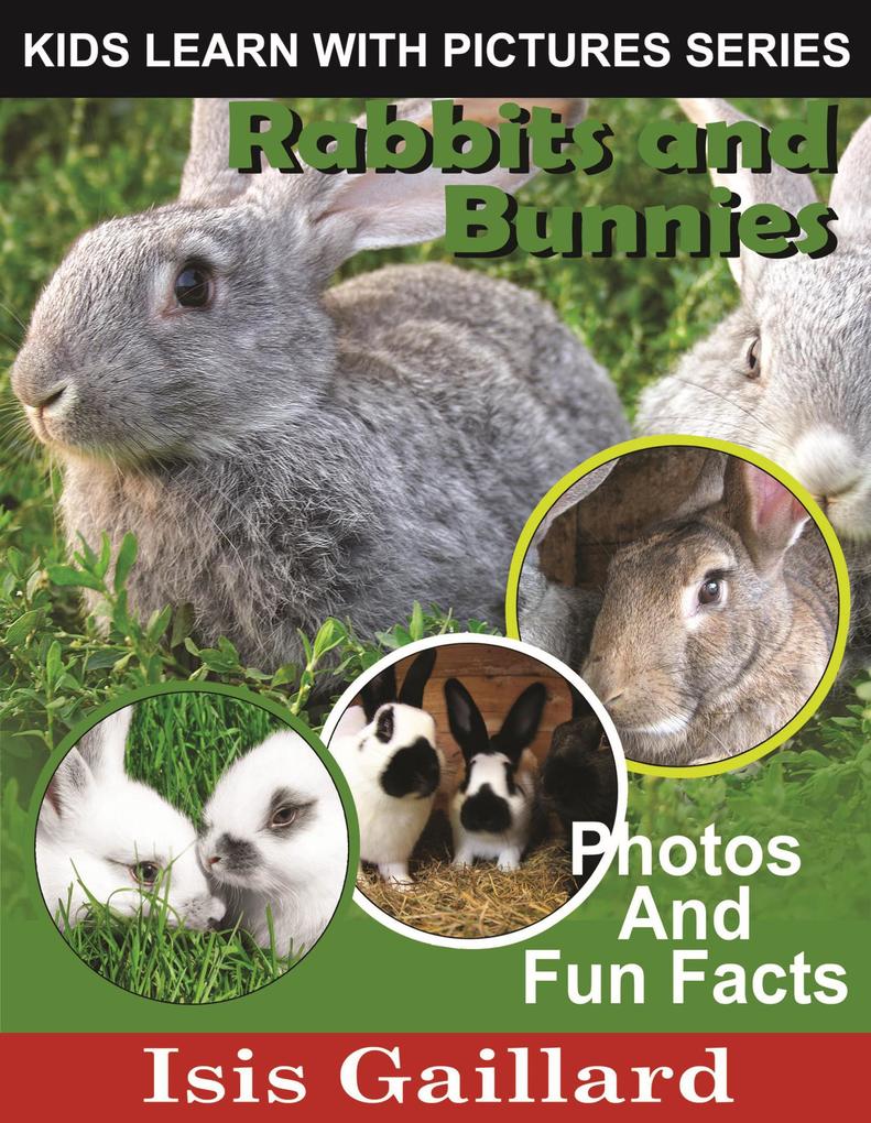 Rabbits and Bunnies Photos and Fun Facts for Kids (Kids Learn With Pictures #69)