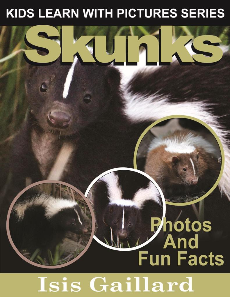 Skunks Photos and Fun Facts for Kids (Kids Learn With Pictures #77)
