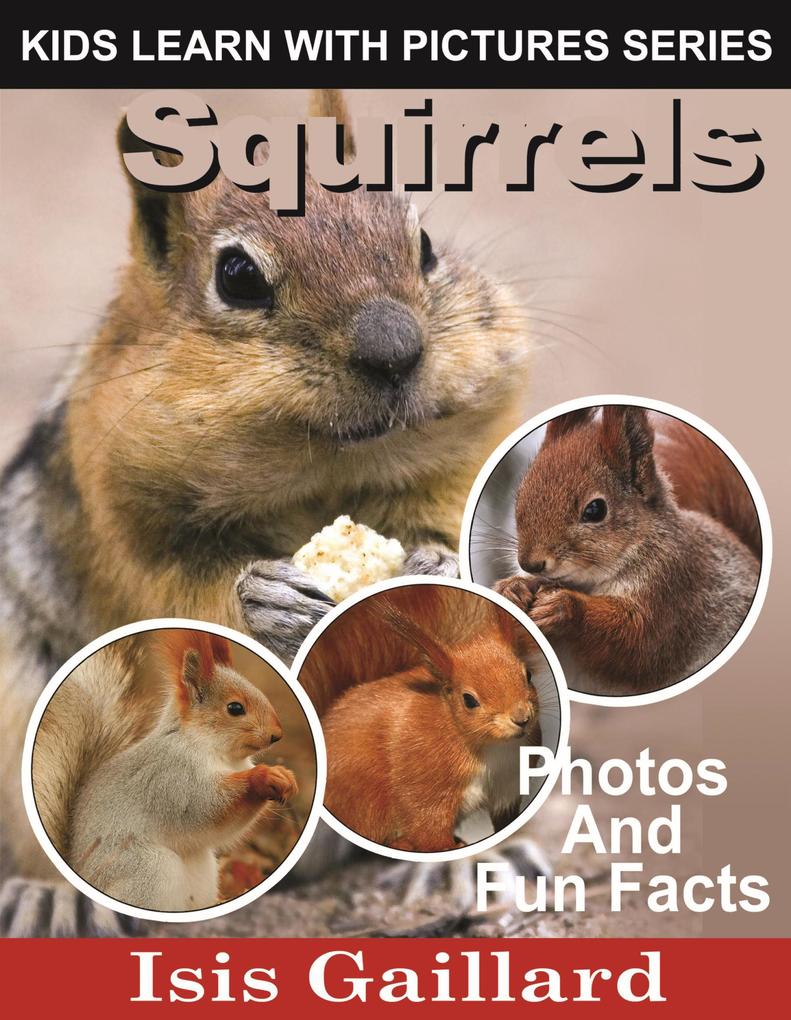 Squirrels Photos and Fun Facts for Kids (Kids Learn With Pictures #78)