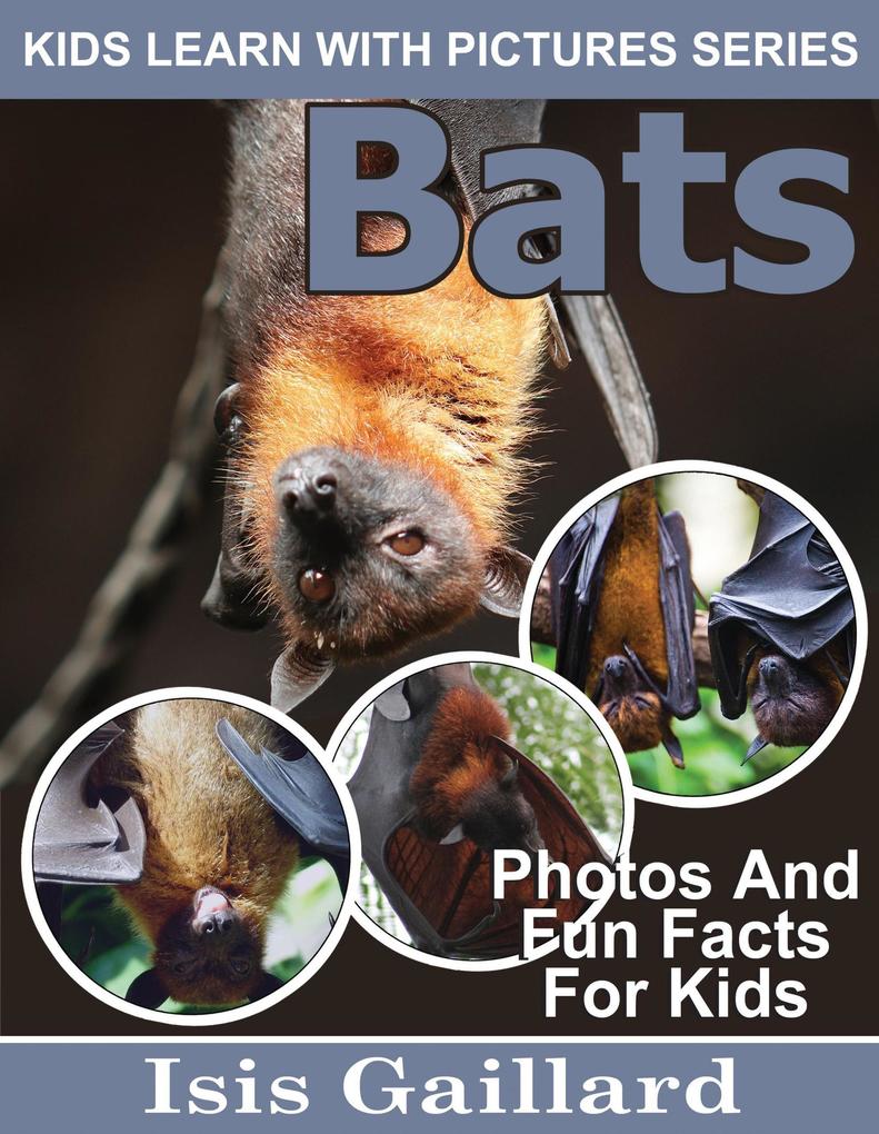 Bats Photos and Fun Facts for Kids (Kids Learn With Pictures #84)