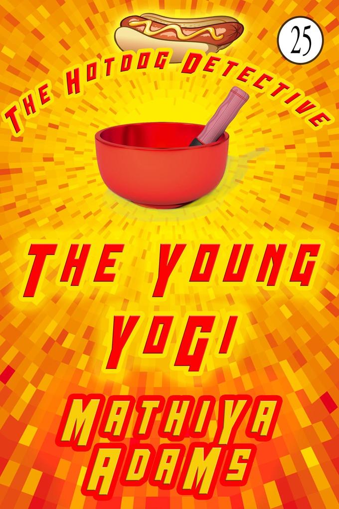 The Young Yogi (The Hot Dog Detective - A Denver Detective Cozy Mystery #25)