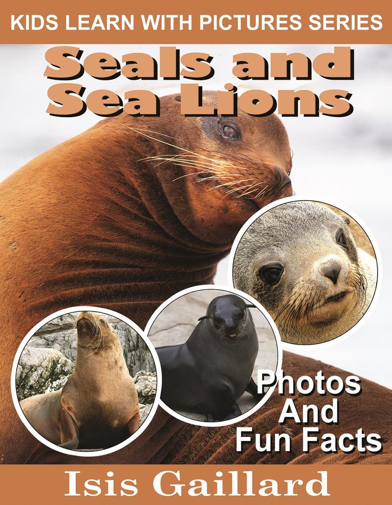 Seals and Sea Lions Photos and Fun Facts for Kids (Kids Learn With Pictures #75)