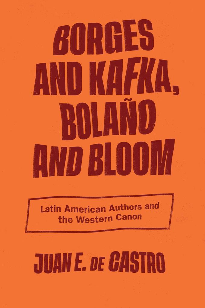 Borges and Kafka Bolaño and Bloom