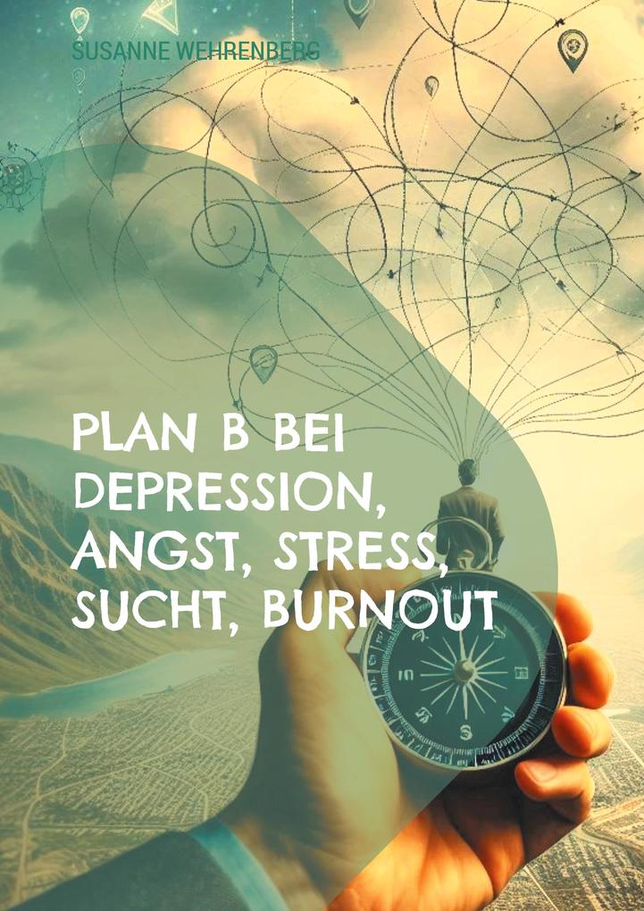 Plan B bei Depression Angst Stress Sucht Burnout