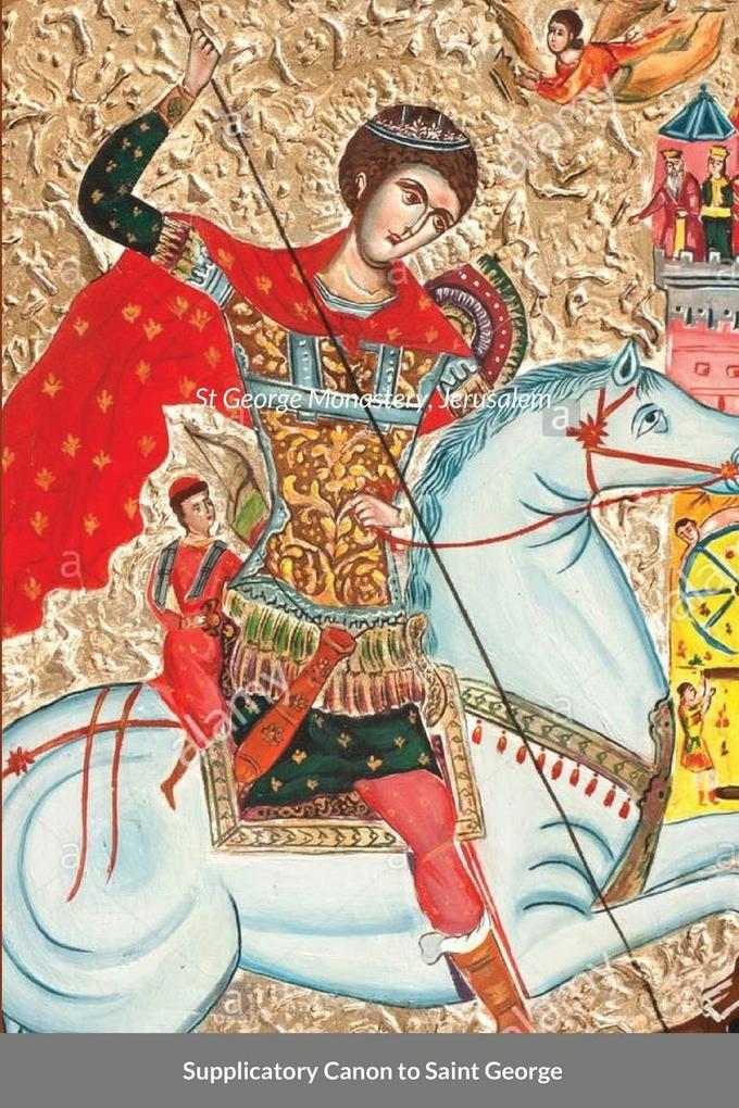 The Supplicatory Canon to the Great Martyr and Trophy-Bearer George the Wonderworker