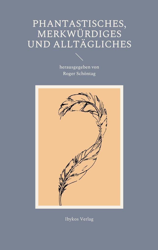 Phantastisches Merkwürdiges und Alltägliches