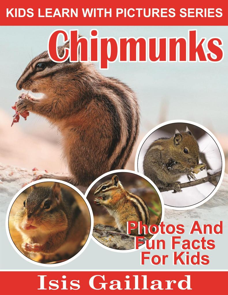 Chipmunks Photos and Fun Facts for Kids (Kids Learn With Pictures #96)