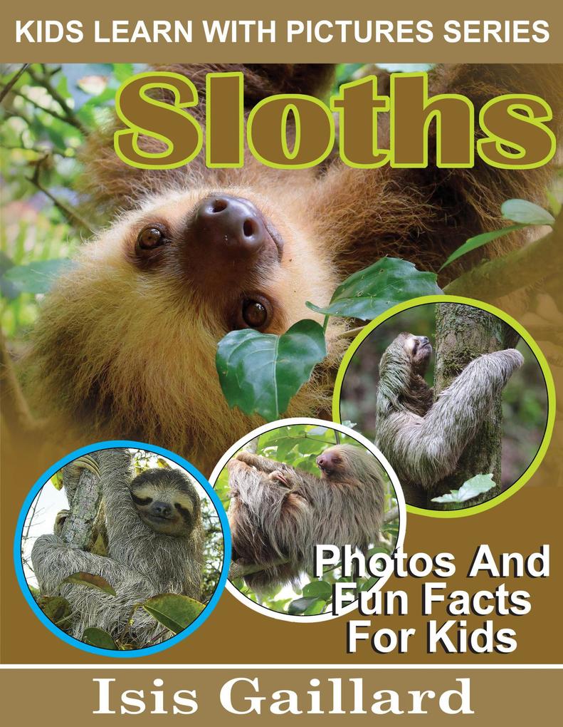 Sloths Photos and Fun Facts for Kids (Kids Learn With Pictures #97)