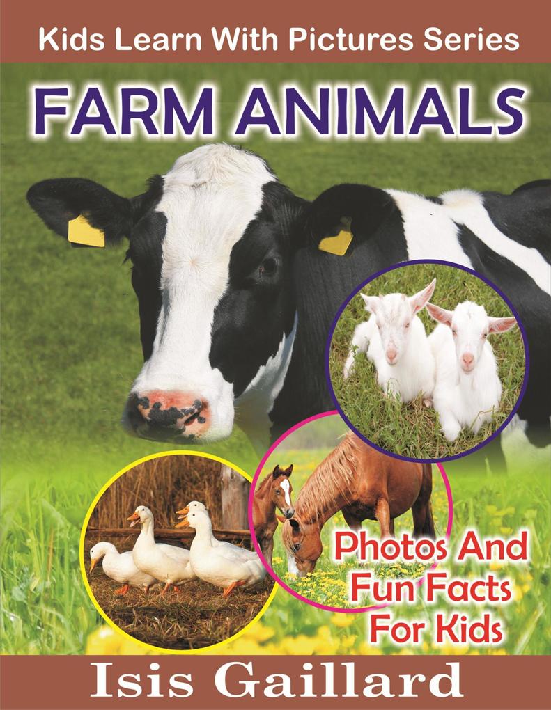 Farm Animals Photos and Fun Facts for Kids (Kids Learn With Pictures #117)