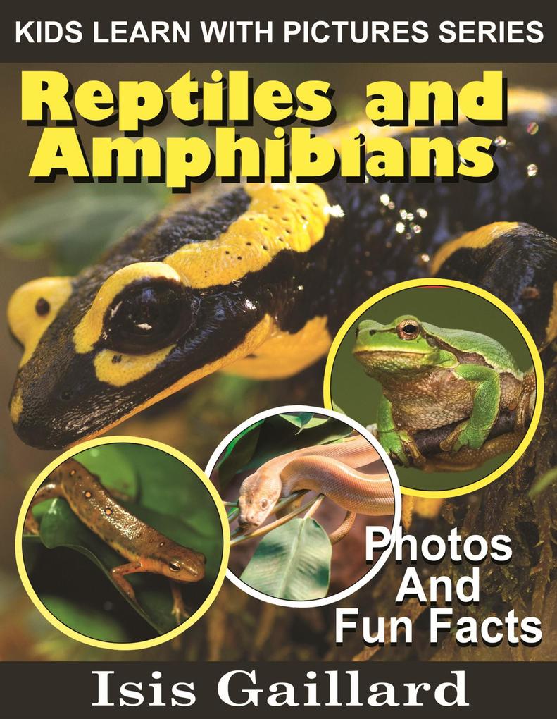 Reptiles and Amphibians Photos and Fun Facts for Kids (Kids Learn With Pictures #119)