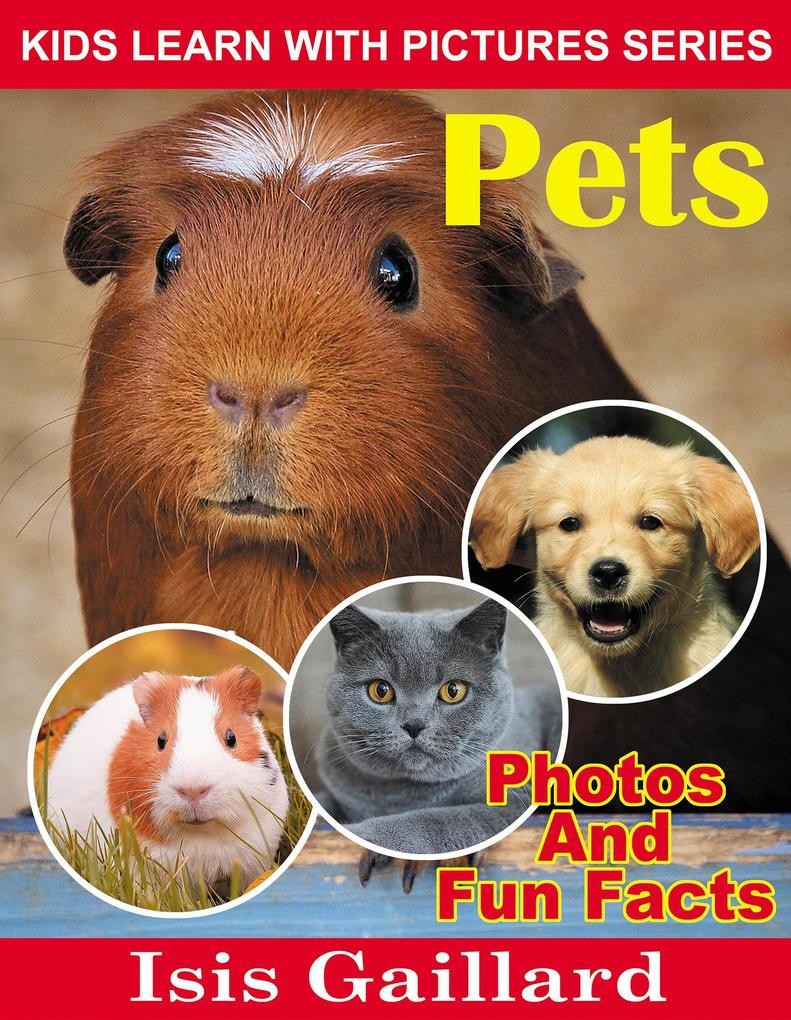 Pets Photos and Fun Facts for Kids (Kids Learn With Pictures #129)