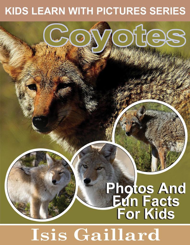 Coyotes Photos and Fun Facts for Kids (Kids Learn With Pictures #114)