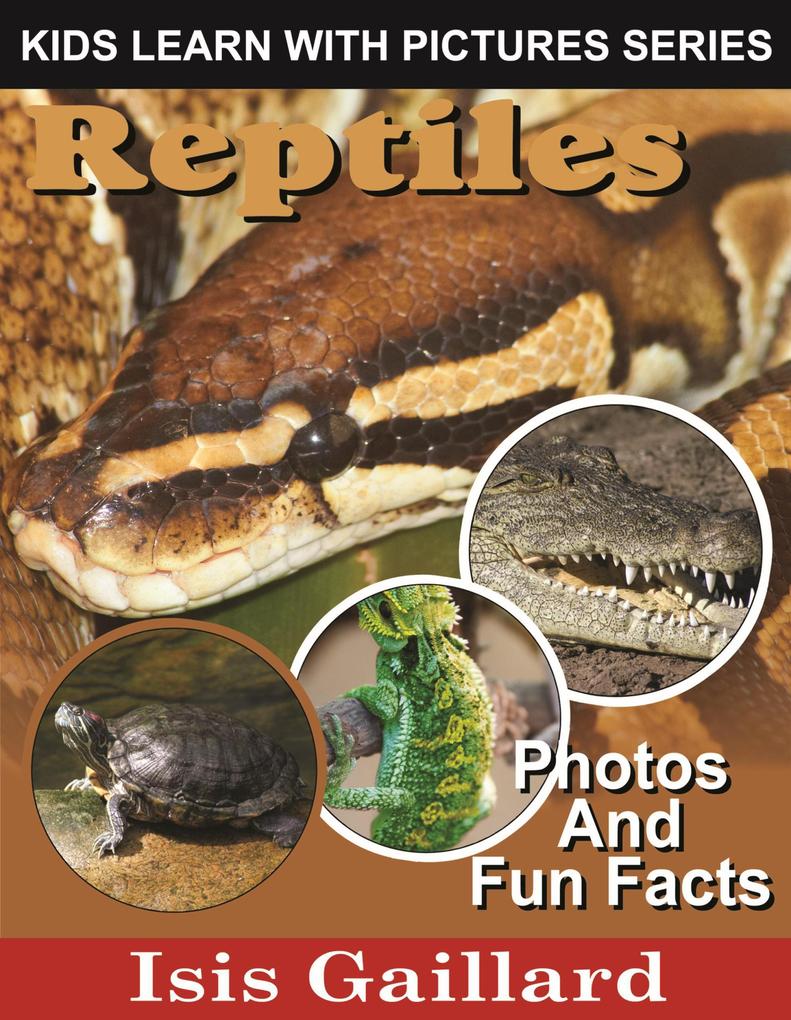 Reptiles Photos and Fun Facts for Kids (Kids Learn With Pictures #123)