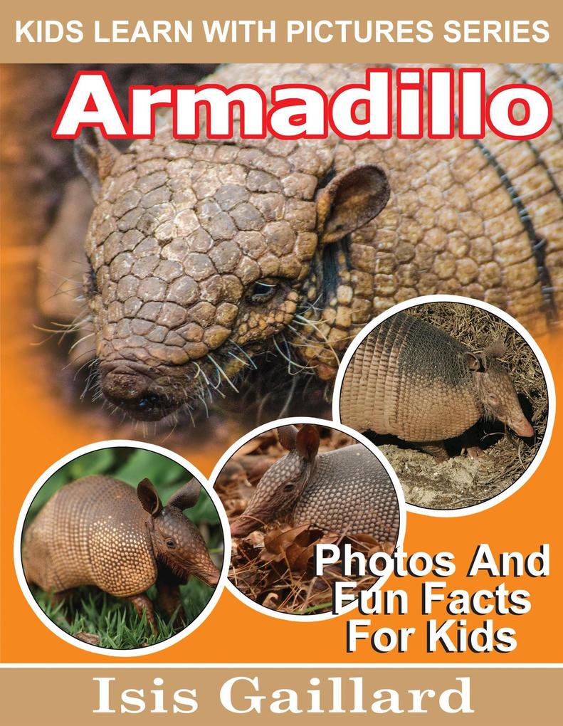 Armadillo Photos and Fun Facts for Kids (Kids Learn With Pictures #103)