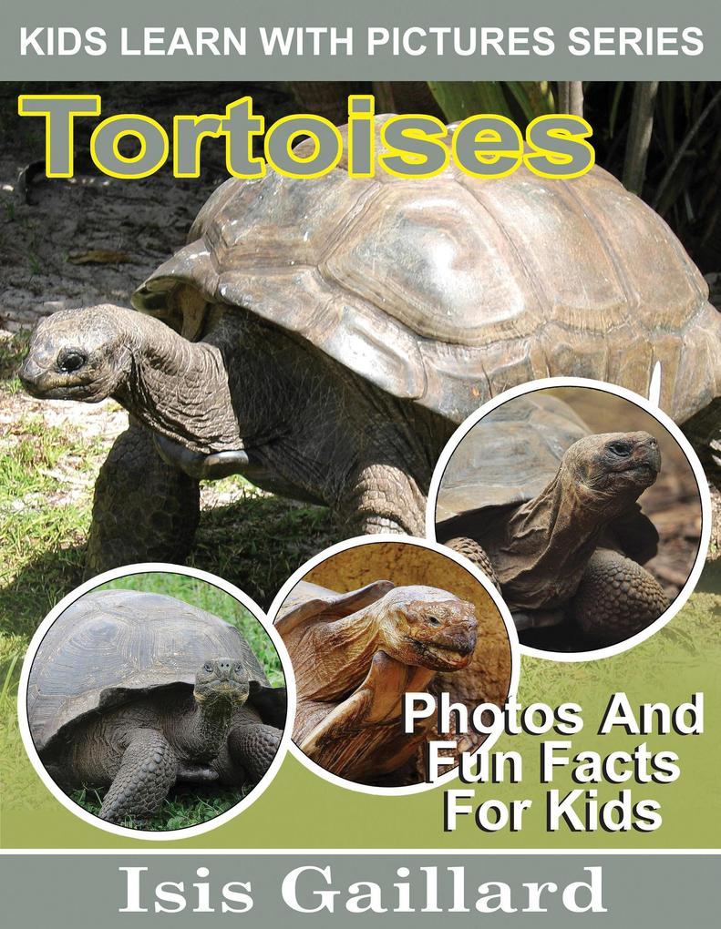 Tortoises Photos and Fun Facts for Kids (Kids Learn With Pictures #109)