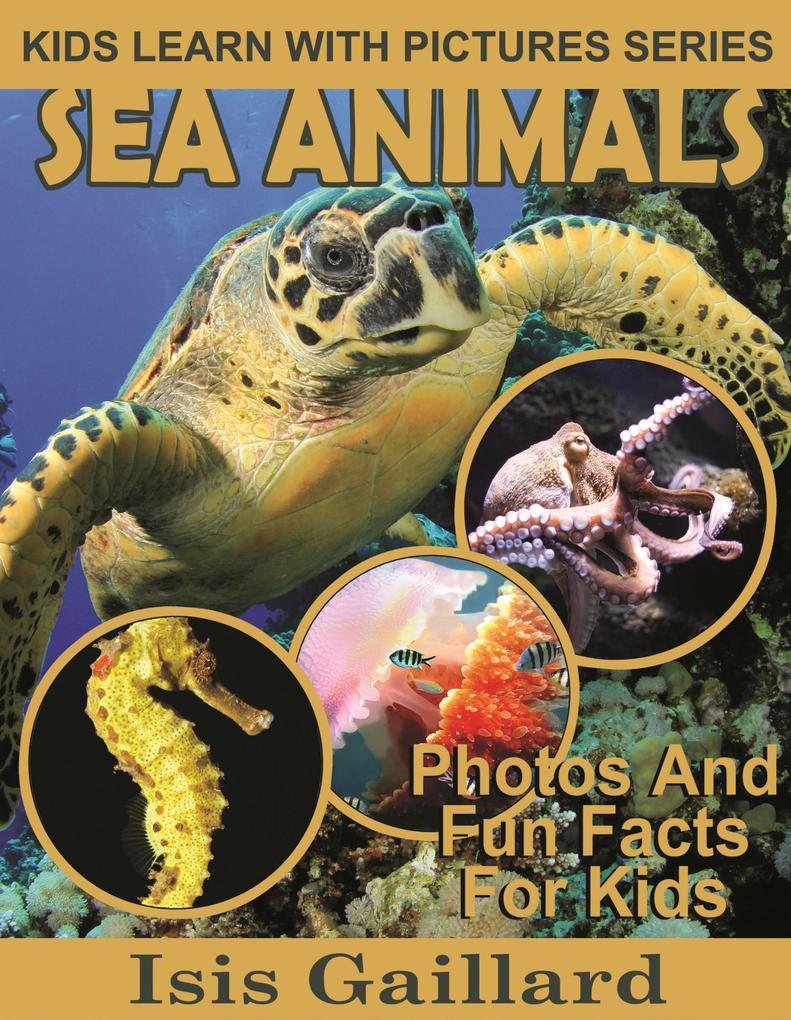 Sea Animals Photos and Fun Facts for Kids (Kids Learn With Pictures #122)